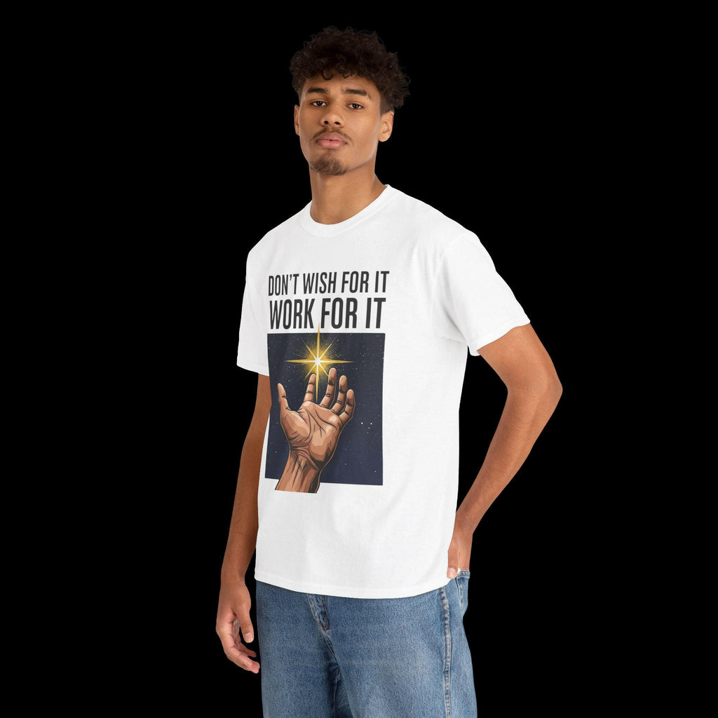 Inspirational Hustle T-Shirt | Don't Wish For It, Work For It