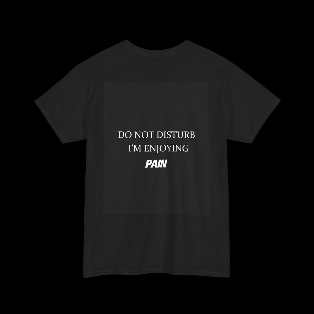 Do Not Disturb Im Enjyoing Pain T-Shirt