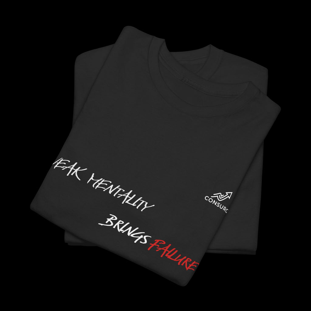 Weak Mentality Brings Failure T-Shirt