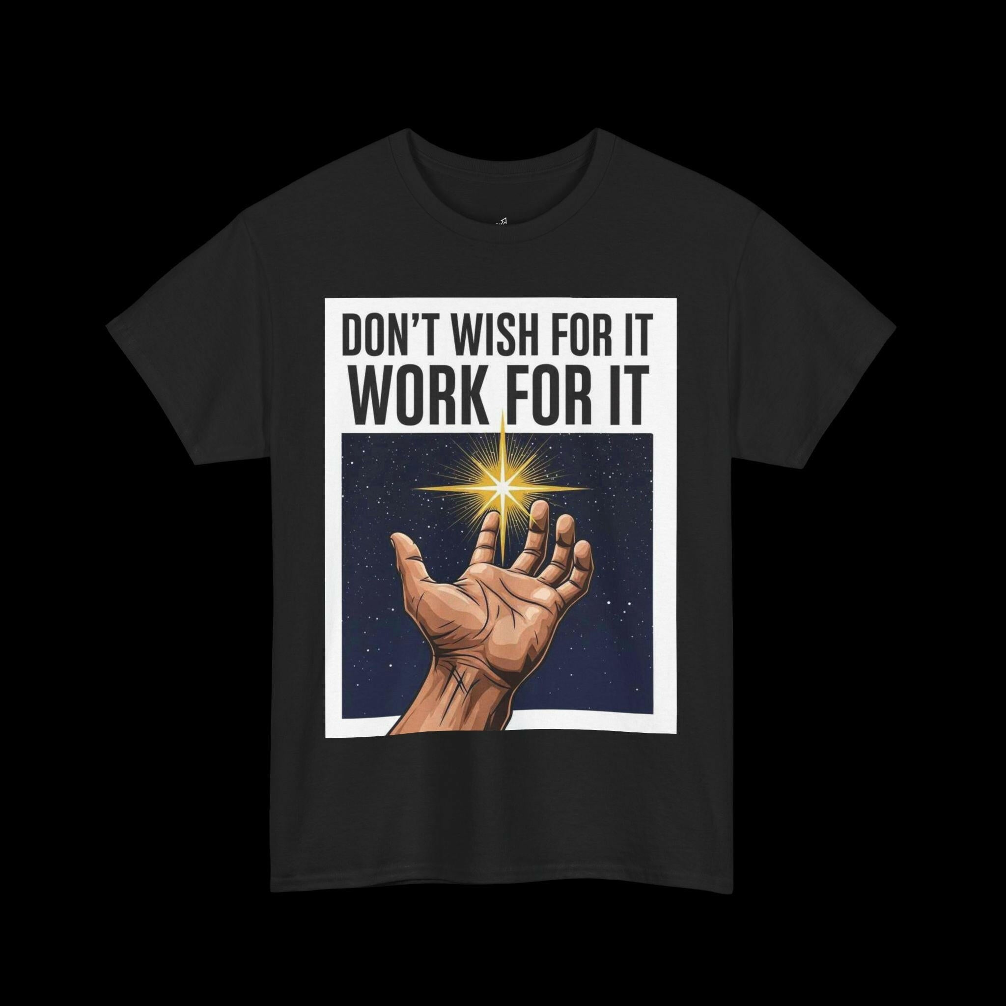 lack t-shirt featuring the bold motivational quote "DON'T WISH FOR IT, WORK FOR IT" with a graphic of a hand reaching towards a bright star, perfect for inspiring ambition and drive.