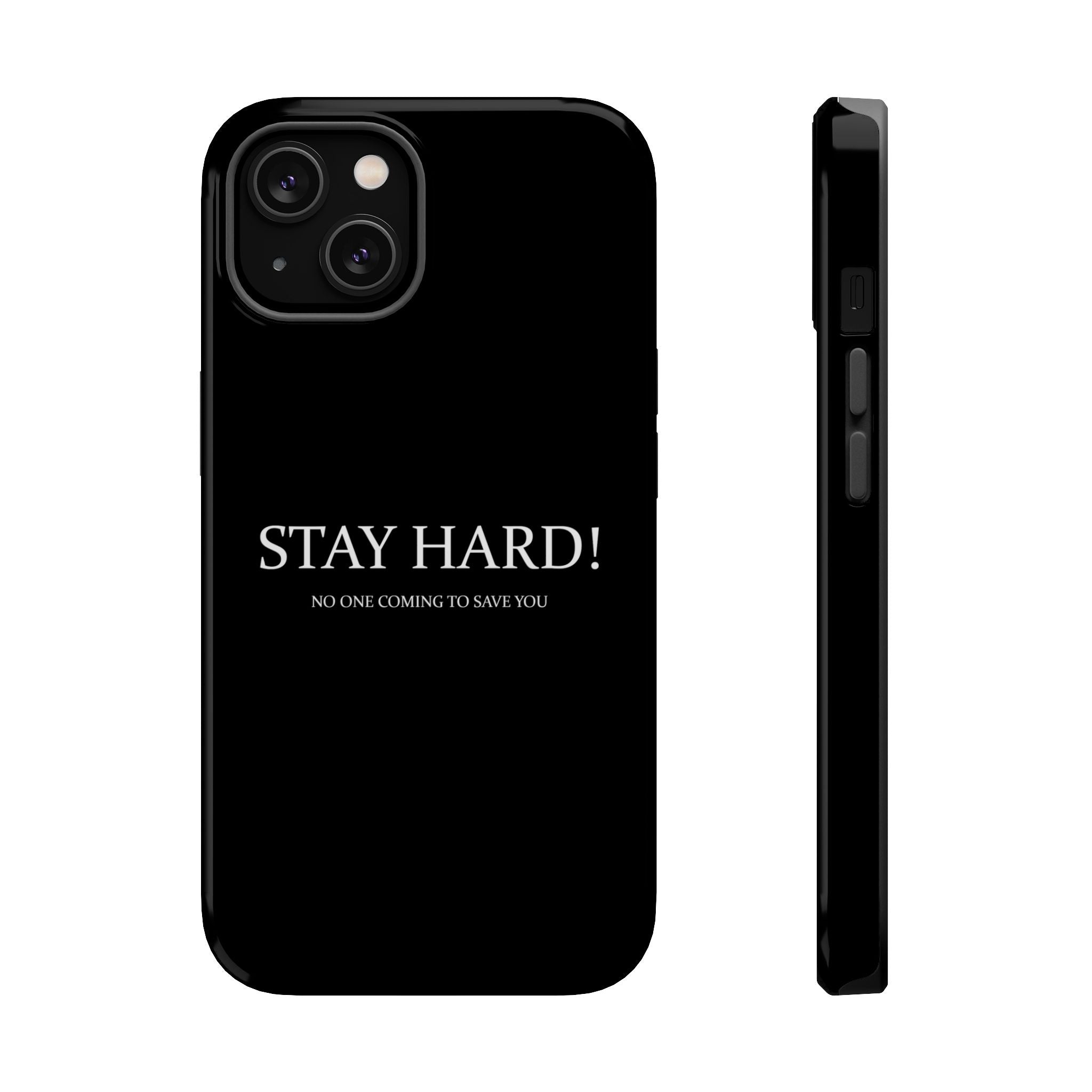 Black phone case shown from the front with the white text "STAY HARD! NO ONE COMING TO SAVE YOU" and a side view of the case.