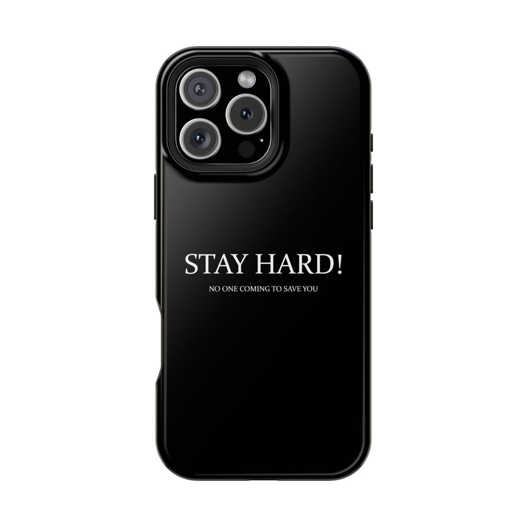 Black phone case with the motivational text "STAY HARD! NO ONE COMING TO SAVE YOU" printed in white.
