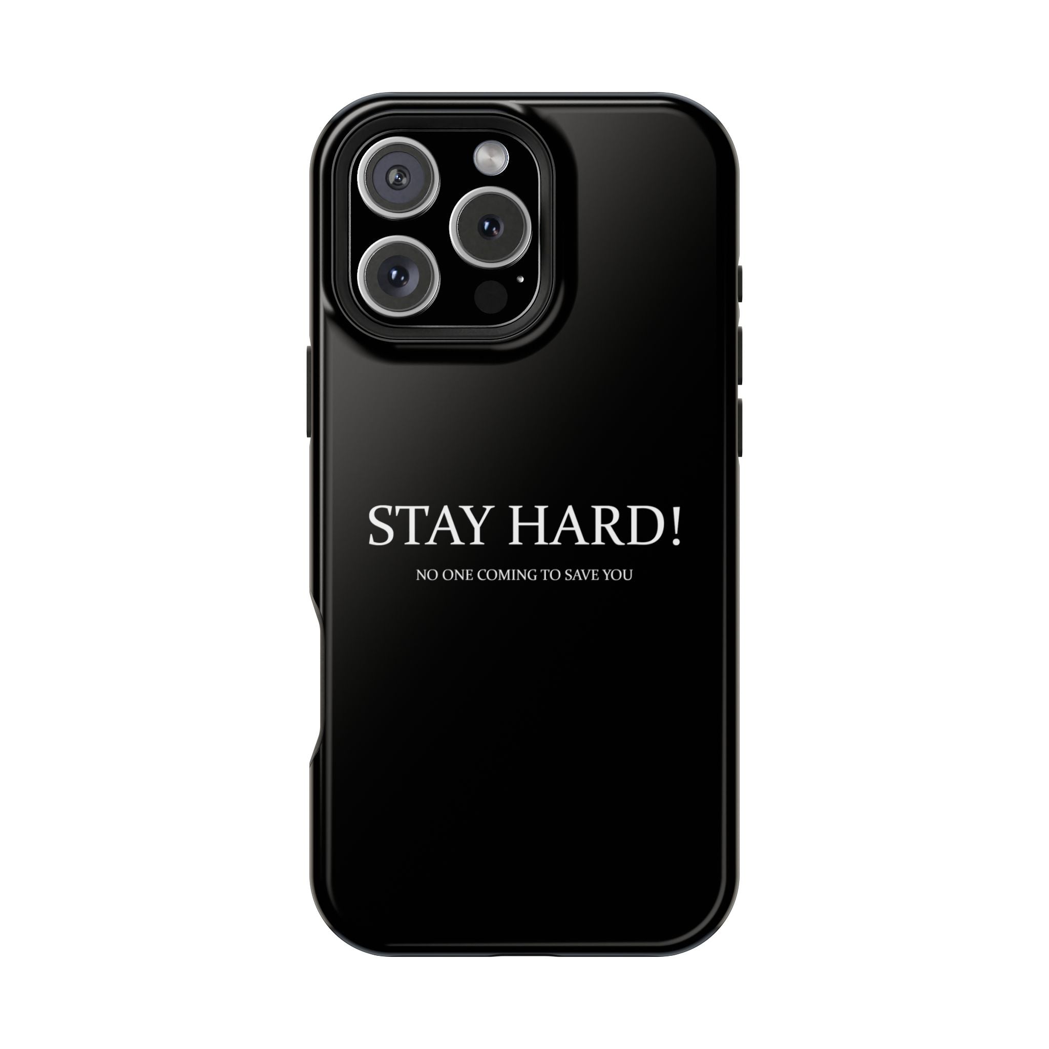 Black phone case with the motivational text "STAY HARD! NO ONE COMING TO SAVE YOU" printed in white.
